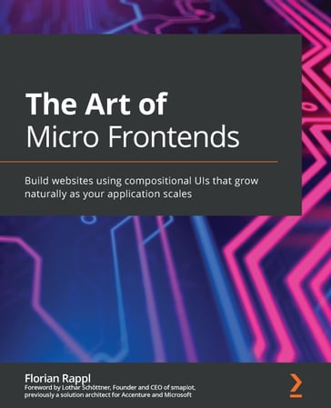 The Art of Micro Frontends - Florian Rappl - Lothar Schottner