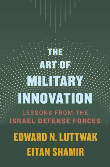 The Art of Military Innovation - Edward N. Luttwak - Eitan Shamir