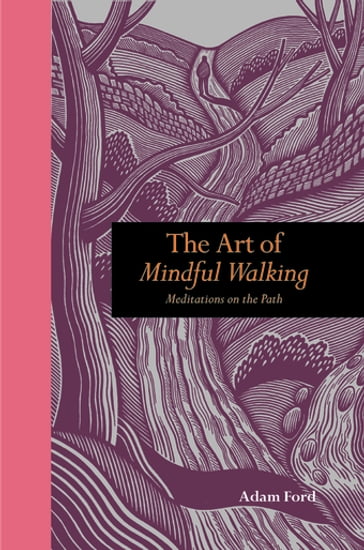 The Art of Mindful Walking - Adam Ford