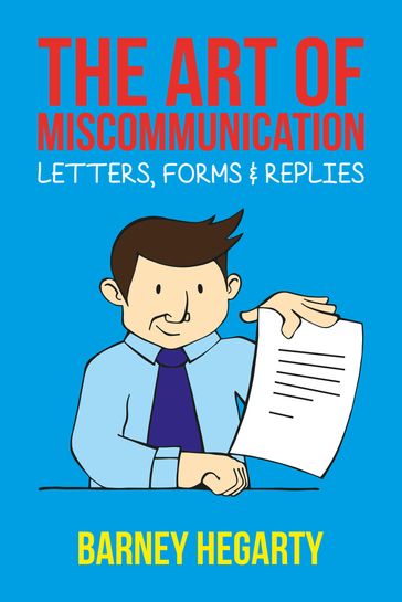 The Art of Miscommunication: Letters, Forms and Replies - Barney Hegarty