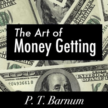 The Art of Money Getting - P. T. Barnum