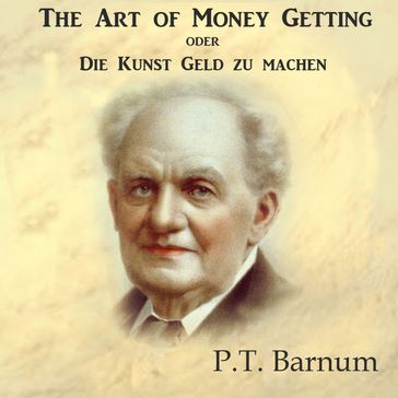 The Art of Money Getting oder Die Kunst Geld zu machen - P.T. Barnum