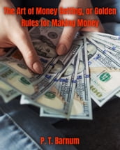 The Art of Money Getting, or Golden Rules for Making Money