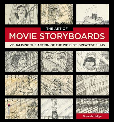 The Art of Movie Storyboards - Fionnuala Halligan