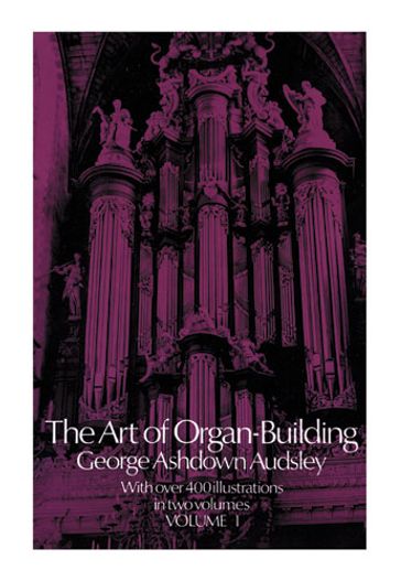 The Art of Organ Building, Vol. 1 - George Ashdown Audsley