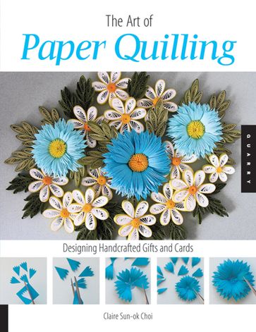 The Art of Paper Quilling - Claire Sun-ok Choi