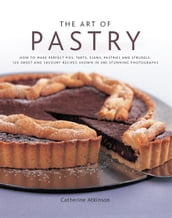 The Art of Pastry: 120 Sweet and Savoury Recipes Shown in 280 Stunning Photographs