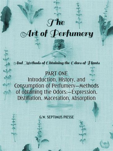 The Art of Perfumery Part One - George William Septimus Piesse