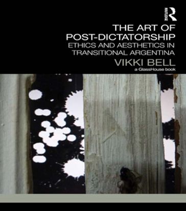 The Art of Post-Dictatorship - Vikki Bell