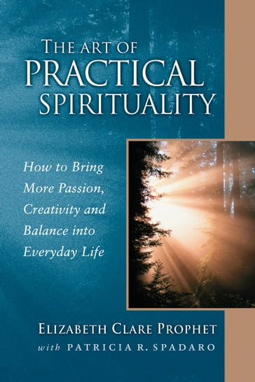 The Art of Practical Spirituality - Elizabeth Cllare Prophet - Patricia R. Spadaro
