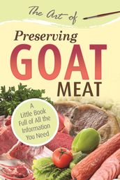 The Art of Preserving Goat: A Little Book Full of All the Information You Need