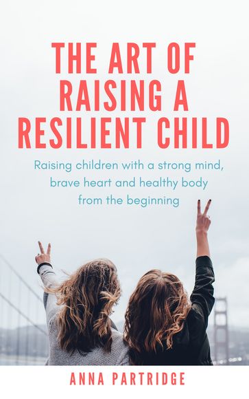 The Art of Raising a Resilient Child - Anna Partridge