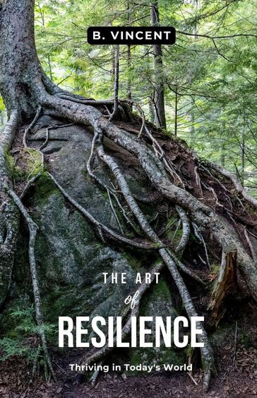 The Art of Resilience - B. VINCENT