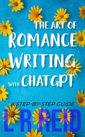 The Art of Romance Writing with ChatGPT   A Step-by-Step Guide