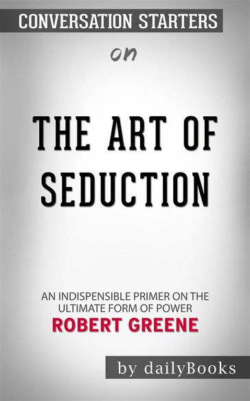 The Art of Seduction: by Robert Greene   Conversation Starters - dailyBooks