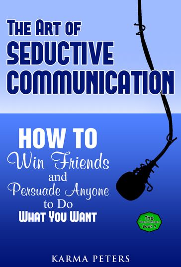 The Art of Seductive Communication - Karma Peters