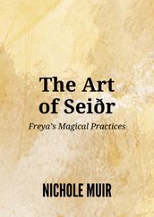 The Art of Seiðr: Freya s Magical Practices