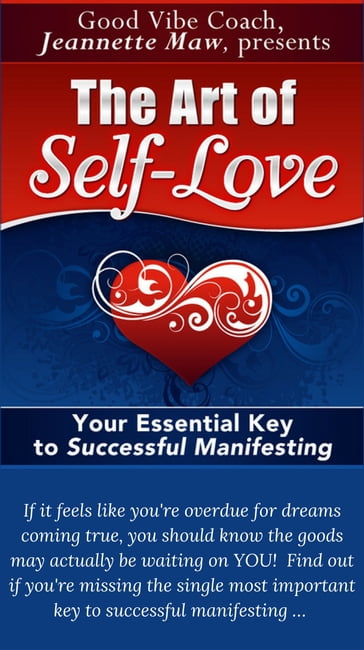 The Art of Self-Love: Your Essential Key to Successful Manifesting - Jeannette Maw