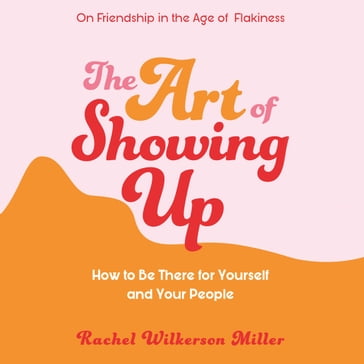 The Art of Showing Up - Rachel Wilkerson Miller