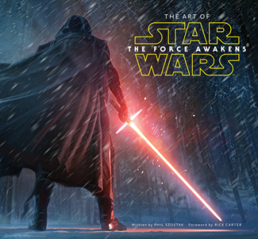 The Art of Star Wars: The Force Awakens - Phil Szostak - Lucasfilm Ltd
