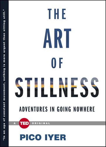 The Art of Stillness - Pico Iyer