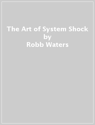 The Art of System Shock - Robb Waters