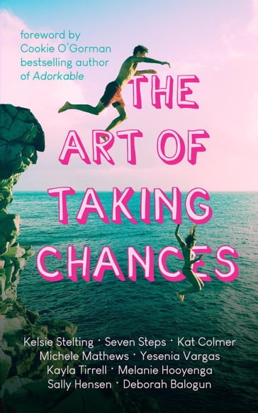 The Art of Taking Chances - Deborah Balogun - Kat Colmer - Kayla Tirrell - Kelsie Stelting - Melanie Hooyenga - Michele Mathews - Sally Henson - Seven Steps - Yesenia Vargas