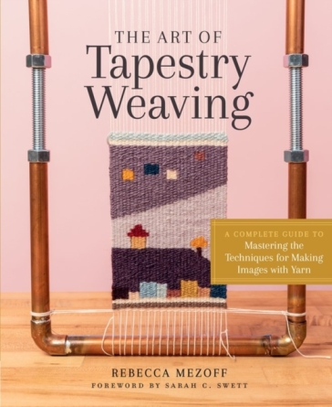 The Art of Tapestry Weaving - Rebecca Mezoff