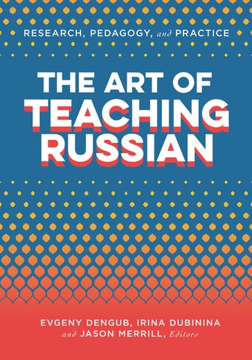 The Art of Teaching Russian - Evgeny Dengub - Irina Dubinina - Jason Merrill - Aline Germain-Rutherford - Cynthia Lee Martin - Angelika Kraemer - David Kirk Prestel - Cori Anderson - Julia Mikhailova - Anna Tumarkin - Thomas Jesus Garza - Dianna Murphy - Narek Sahakyan - Sally Sieloff Magnan - Betty Lou Leaver - Christine M. Campbell - William J. Comer - Lynne DeBenedette - Benjamin Jens - Benjamin Rifkin - Karen Evans-Romaine - Stuart H. Goldberg - Susan C. Kresin - Vicki Galloway - Olga Kagan - Anna Kudyma - Rachel Stauffer - Olesya Kisselev - Edie Furniss - Ekaterina Nemtchinova - Tatiana Smorodinska - Alla Epsteyn - Maia Solovieva - Shannon Donnally Spasova - Kristen Welsh - Irina Walsh - Richard M. Robin - Kira Gor - Colleen Lucey