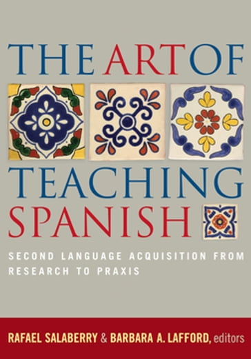 The Art of Teaching Spanish - Rafael Salaberry - Barbara A. Lafford - Carol A. Klee - Gwen Barnes-Karol - Joseph G. Collentine - Bill VanPatten - Michael Leeser - Eduardo Negueruela - James P. LANTOLF - Robert J. Blake - Ann M. Delforge - Andrew Cohen - Manuel J. Gutierrez - Marta Fairclough - Guadalupe Valdés - Sonia Colina