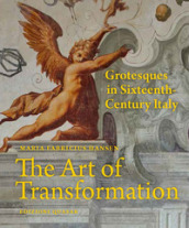 The Art of Transformation. Grotesques in Sixteenth-Century Italy