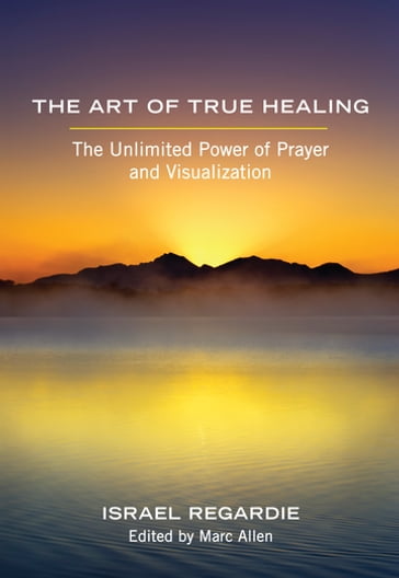 The Art of True Healing - Israel Regardie
