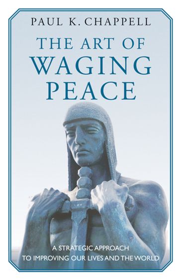 The Art of Waging Peace - Paul K. Chappell