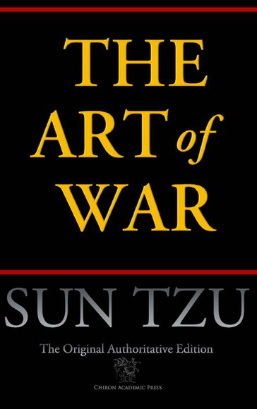 The Art of War (Chiron Academic Press - The Original Authoritative Edition) - Sun Tzu