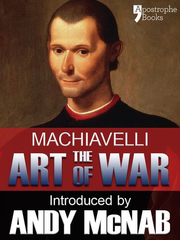 The Art of War - an Andy McNab War Classic: The beautifully reproduced illustrated 1882 edition, with introductions by Andy McNab and Henry Cust. M. P. - Andy McNab - Niccolò Machiavelli