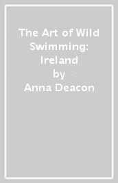 The Art of Wild Swimming: Ireland