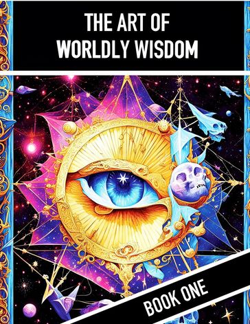 The Art of Worldly Wisdom, Book One - Alia Imre - Baltasar Gracián - Niccolò Machiavelli