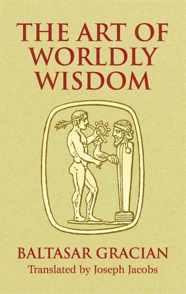 The Art of Worldly Wisdom - Baltasar Gracián