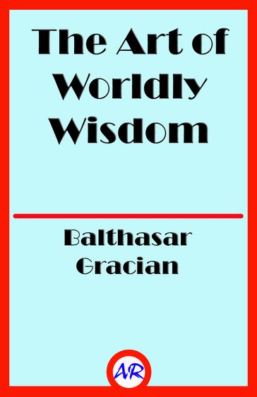 The Art of Worldly Wisdom - Balthasar Gracian