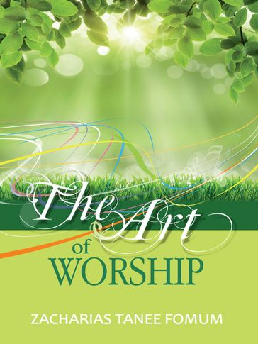 The Art of Worship - Zacharias Tanee Fomum