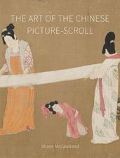 The Art of the Chinese Picture-Scroll