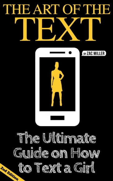The Art of the Text: The Ultimate Guide on How to Text a Girl - Zac Miller