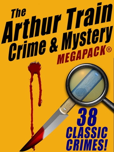 The Arthur Train Mystery MEGAPACK ®: 38 Classic Crimes - Arthur Train