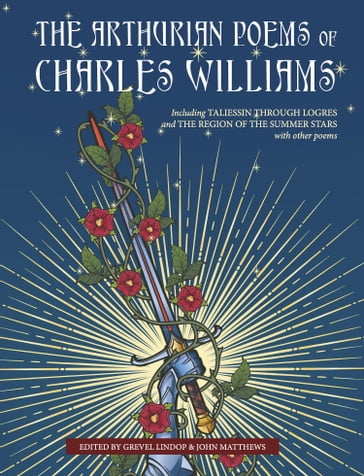 The Arthurian Poems of Charles Williams - Charles Williams - Grevel Lindop - John Matthews