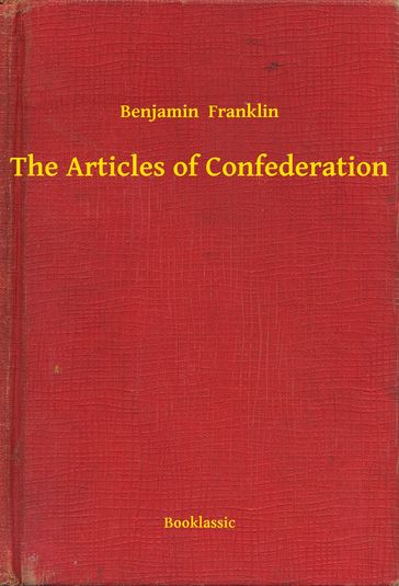 The Articles of Confederation - Benjamin Franklin