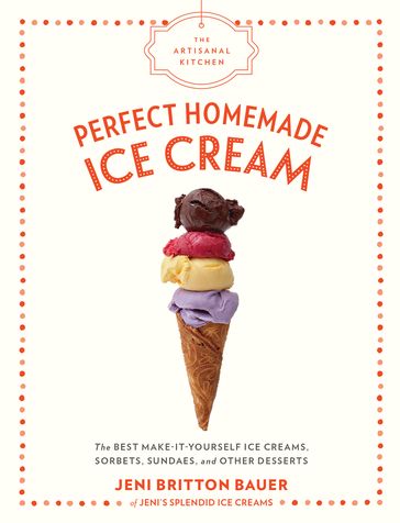 The Artisanal Kitchen: Perfect Homemade Ice Cream - Jeni Britton Bauer