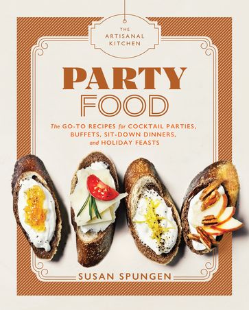 The Artisanal Kitchen: Party Food - Susan Spungen