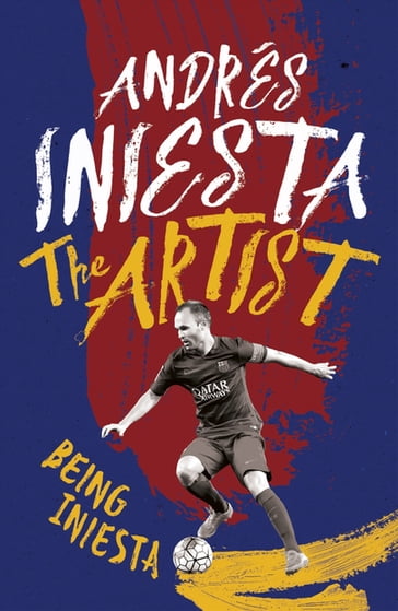 The Artist: Being Iniesta - Andrés Iniesta
