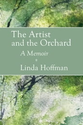 The Artist and the Orchard: A Memoir