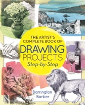 The Artist s Complete Book of Drawing Projects Step-by-Step